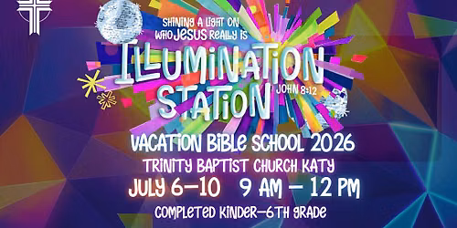 VBS 2026: Illumination Station at Trinity Baptist Katy!