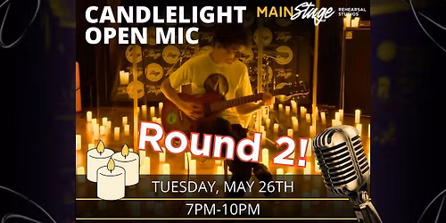 Main Stage Candlelight Open Mic - Round 2
