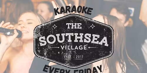 Karaoke - EVERY FRIDAY @ The Southsea Village!