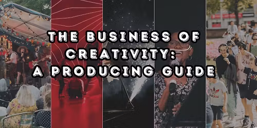 The Business of Creativity: A Producing Guide
