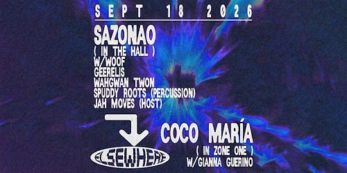 SAZONAO w\/ WOOF, GEERELIS, WAHGWAN TWON + Coco Maria