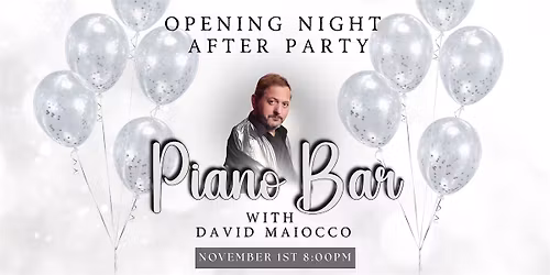 OPENING NIGHT PIANO BAR AFTER PARTY WITH DAVID MAIOCCO