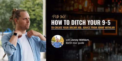 How to Ditch Your 9-5 to Create Your Dream Job. Advice From Jonny Withlam