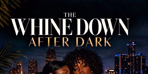 The Whine Down : After Dark (Detroit )