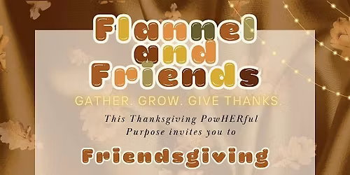 Flannel and Friends - Gather. Grow. Give Thanks.