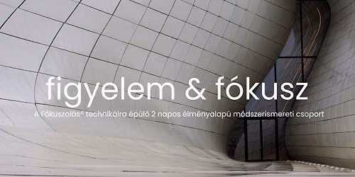 Figyelem & f\u00f3kusz \u2013 F\u00f3kuszol\u00e1s\u00ae 2 napos m\u00f3dszerismereti csoport