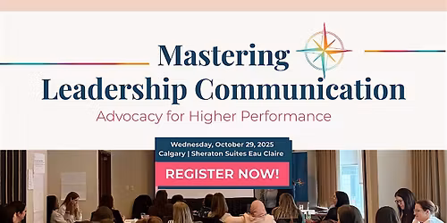 MASTERING LEADERSHIP COMMUNICATION: Advocacy for Higher Performance