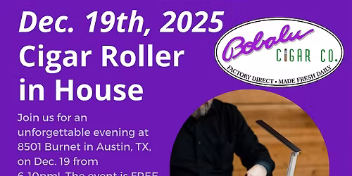 FRIDAY NIGHT Cigar Roller in House at BOBALU CIGAR CO  Dec. 19th, 6-10pm