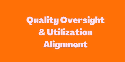 Quality Oversight & Utilization Alignment Training