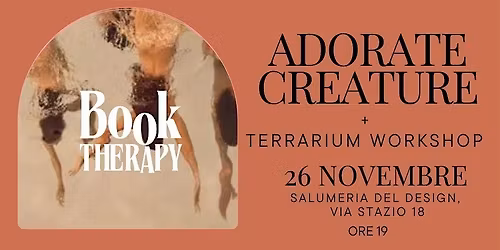 Book Therapy Club: Adorate Creature + terrarium workshop con La Fioreria