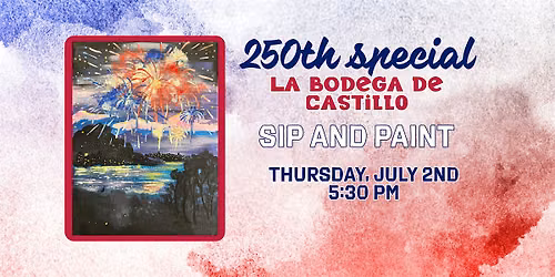Sip and Paint at La Bodega de Castillo: Fire Works on the Fourth!