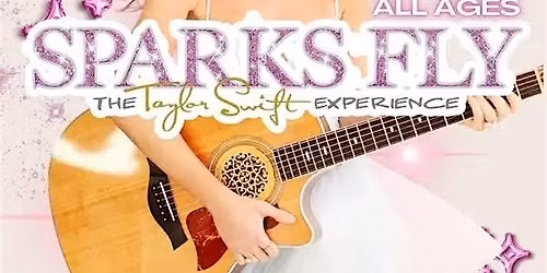 Sparks Flyer - Ultimate Taylor Swift Experience - ALL AGES