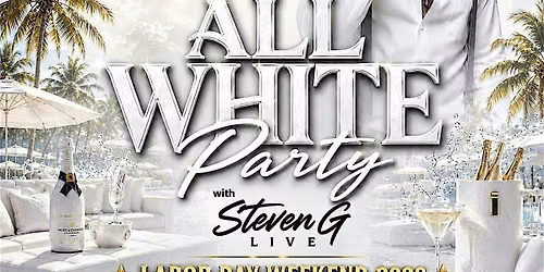LABOR DAY ALL WHITE PARTY W STEVEN G LIVE