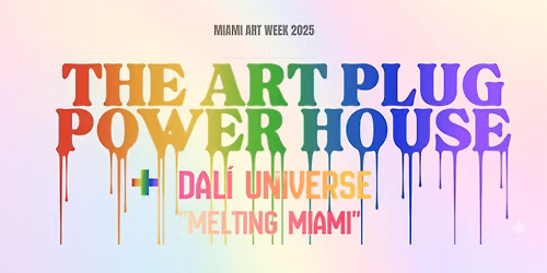 SATURDAY PASS FOR ART PLUG POWER HOUSE MIAMI ART WEEK 2025 "MELTING MIAMI"