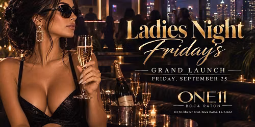 LADIES NIGHT FRIDAYS | ONE11 BOCA | GRAND LAUNCH