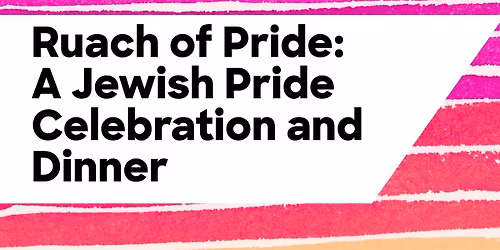 Ruach of Pride: A Jewish Pride Celebration and Dinner