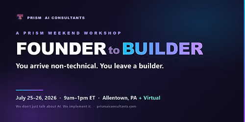 Founder to Builder, A PRISM Weekend Workshop