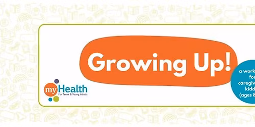 Growing Up! A workshop for caregivers & kids (ages 8-12)