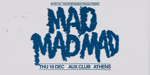 MADMADMAD (UK) \u2022 Athens