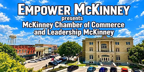 Empower McKinney presents:   McKinney Chamber and Leadership McKinney