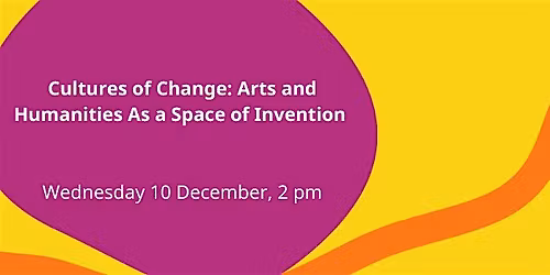 Cultures of Change: Arts and Humanities As a Space of Invention