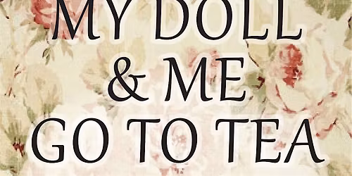 My Doll & Me Go To Tea