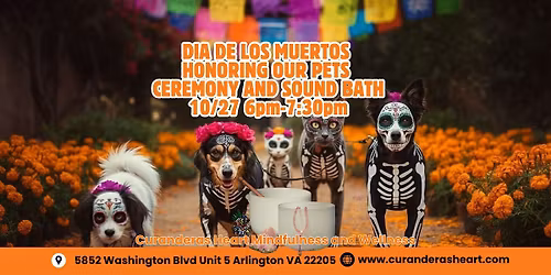DIA DE LOS MUERTOS HONORING OUR PETS CEREMONY AND SOUND BATH
