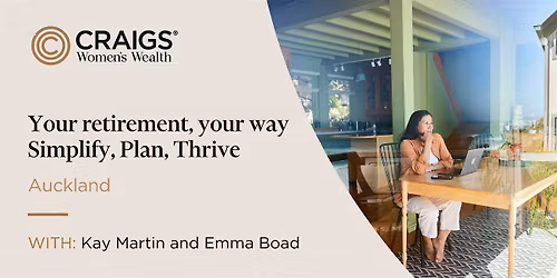 Your retirement, your way: Simplify, Plan, Thrive  -  Auckland