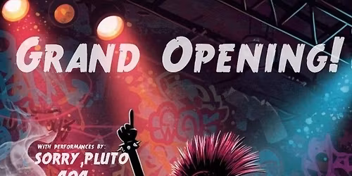 Grand Opening Party!!! (w\/Sorry, Pluto, 404, 8foundead, and Stoned Crow)