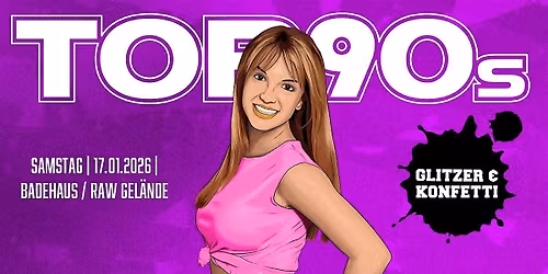 TOP90s: 90s Pop, Eurodance, Trash *KONFETTI & GLITZER SPECIAL*