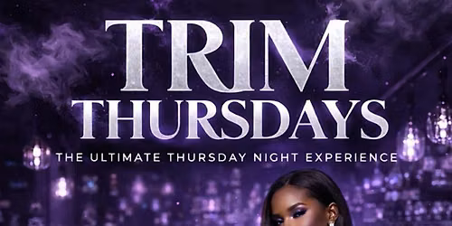 TRIM THURSDAYS ! $7 DRINKS! $50 patron trees! $150 bottles
