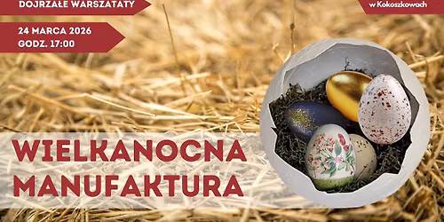 Wielkanocna manufaktura (dojrza\u0142e warsztaty)