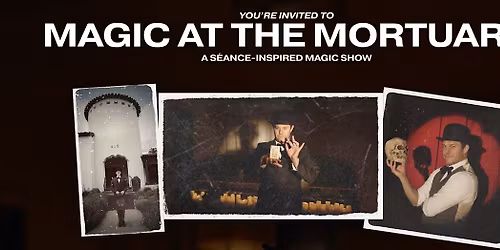 Magic at the Mortuary: A S\u00e8ance Inspired Magic Show