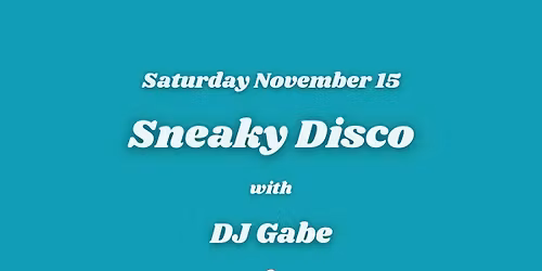 Sneaky Disco w\/DJ Gabe + BB
