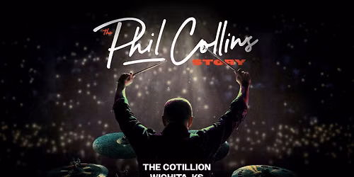 The Phil Collins Story \u00b7 October 9 \u00b7 The Cotillion \u00b7 Wichita, KS