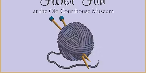 Fiber Fun at the Old Courthouse Museum
