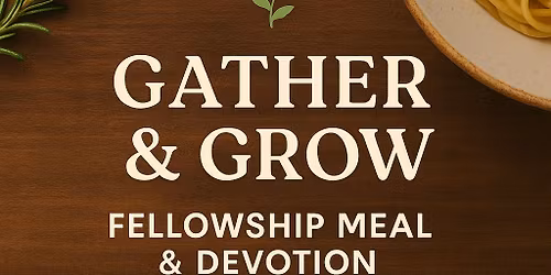 Gather & Grow Fellowship Meal & Devotion