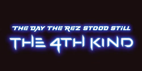 The Day The Rez Stood Still:The 4th Kind