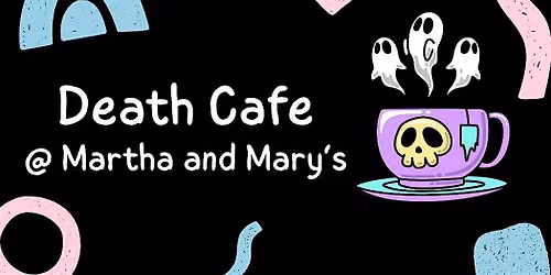 Death Cafe @ Martha and Mary's
