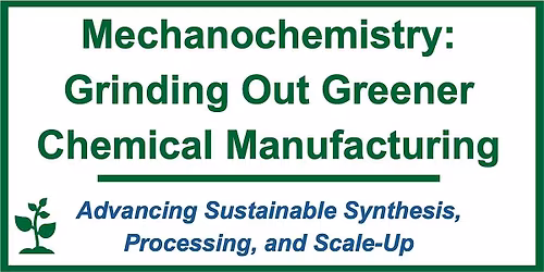 Mechanochemistry: Grinding Out Greener Chemical Manufacturing
