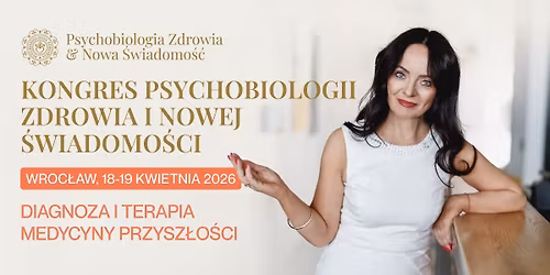 Kongres Psychobiologii Zdrowia i Nowej \u015awiadomo\u015bci | 18\u201319 kwietnia 2026