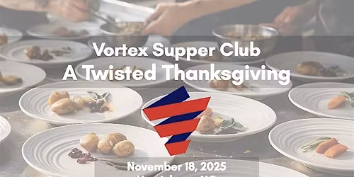 Vortex Supper Club: A Twisted Thanksgiving
