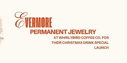 Evermore Permeant Jewelry at Whirlybird Coffee Co. Christmas Drink Special Launch