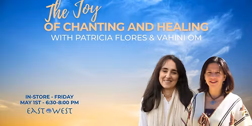 The Joy of Chanting and Healing - with Patricia Flores & Vahini Om - In-Person