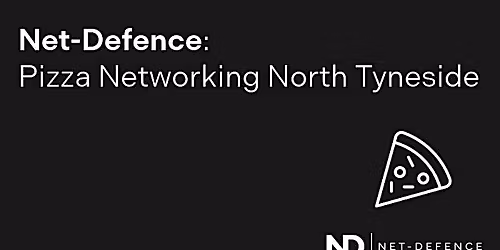 Net-Defence: Pizza Networking North Tyneside
