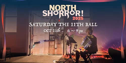 Saturday the 11th Ball - North Shorror! 2025