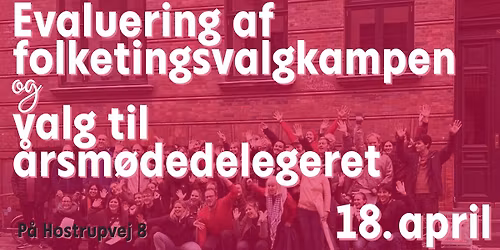 Evaluering af valgkampen og valg til \u00e5rsm\u00f8dedelegeret