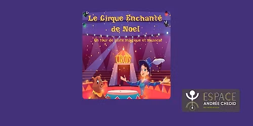 Spectacle Jeune Public : Le Cirque Enchanté de Noël