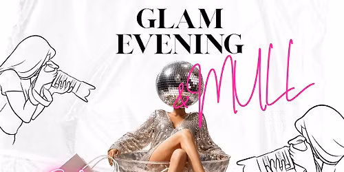 GLAM EVENING & MULL \ud83e\udd42