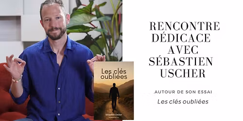 Rencontre d\u00e9dicace avec S\u00e9bastien Uscher autour de son essai "Les cl\u00e9s oubli\u00e9es" 